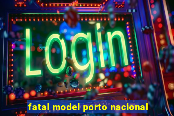 fatal model porto nacional